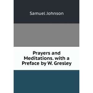   and Meditations. with a Preface by W. Gresley: Samuel Johnson: Books