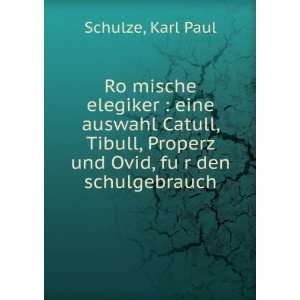   Properz und Ovid, fuÌ?r den schulgebrauch Karl Paul Schulze Books