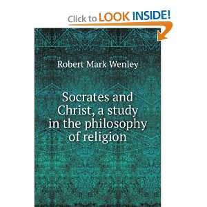  Socrates and Christ, a study in the philosophy of religion 
