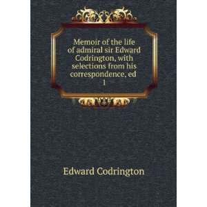 Memoir of the life of admiral sir Edward Codrington, with 