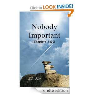 Nobody Important Chapters 1 & 2 J.R. Sliz  Kindle Store