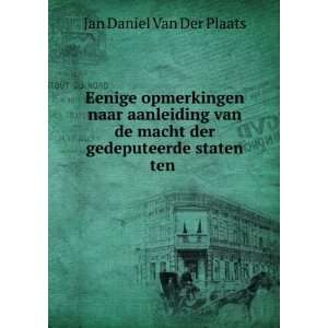   macht der gedeputeerde staten ten .: Jan Daniel Van Der Plaats: Books