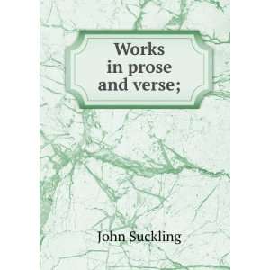  Works in prose and verse; John Suckling Books