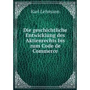   des Aktienrechts bis zum Code de Commerce Karl Lehmann Books