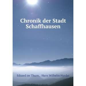   der Stadt Schaffhausen Hans Wilhelm Harder Eduard im Thurn  Books