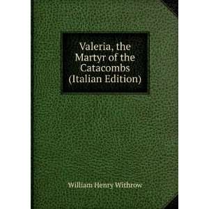  Valeria, the Martyr of the Catacombs (Italian Edition 