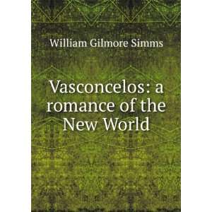  Vasconcelos a romance of the New World William Gilmore Simms Books