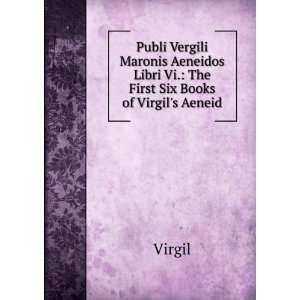   Libri Vi. The First Six Books of Virgils Aeneid Virgil Books