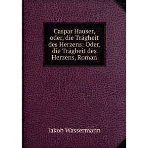    Oder, die TrÃ¤gheit des Herzens, Roman Jakob Wassermann Books