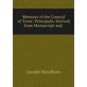 Memoirs of the Council of Trent Principally Derived from Manuscript 