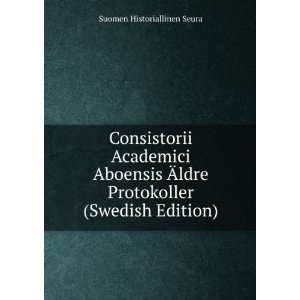   ldre Protokoller (Swedish Edition) Suomen Historiallinen Seura Books