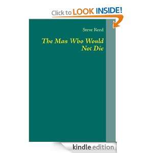 The Man Who Would Not Die by Steve N. Reed Steve Reed  