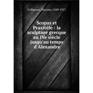  Scopas et PraxiteÌ?le, la sculpture grecque au IVe sieÌ 