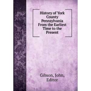  History of York County Pennsylvania From the Earliest Time 
