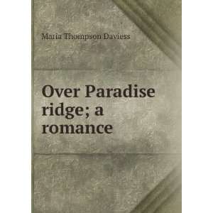    Over Paradise ridge; a romance Maria Thompson Daviess Books