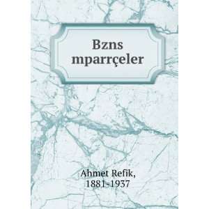  Bzns mparrÃ§eler 1881 1937 Ahmet Refik Books