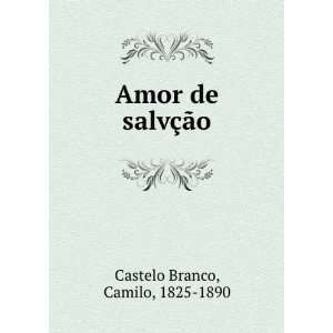  Amor de salvÃ§Ã£o Camilo, 1825 1890 Castelo Branco 