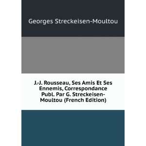  J. J. Rousseau, Ses Amis Et Ses Ennemis, Correspondance 
