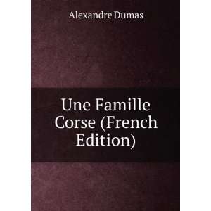  Une Famille Corse (French Edition) Alexandre Dumas Books