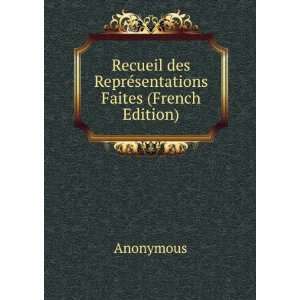  Recueil des ReprÃ©sentations Faites (French Edition 