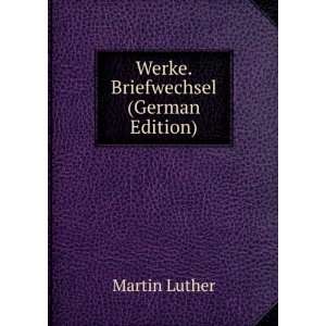  Werke. Briefwechsel (German Edition) Martin Luther Books