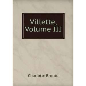  Villette, Volume III Charlotte BrontÃ« Books