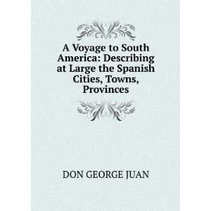   at Large the Spanish Cities, Towns, Provinces DON GEORGE JUAN Books