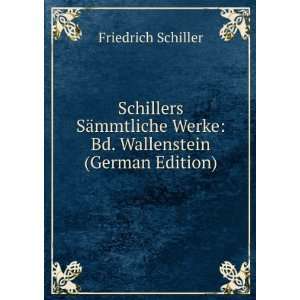 Schillers SÃ¤mmtliche Werke Bd. Wallenstein (German Edition 