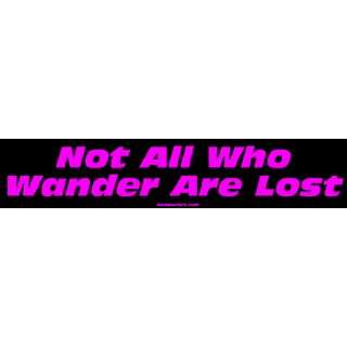  Not All Who Wander Are Lost MINIATURE Sticker Automotive
