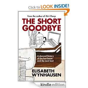 The Short Goodbye A Skewed History of the Last Boom and the Next Bust 