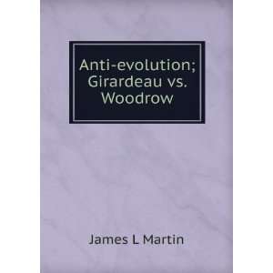    Anti evolution; Girardeau vs. Woodrow James L Martin Books