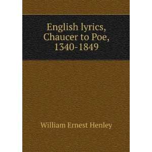  English lyrics, Chaucer to Poe, 1340 1849 William Ernest 