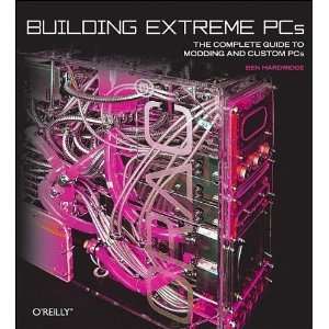   Extreme PCs The Complete Guide to Modding and Custom PCs [Paperback