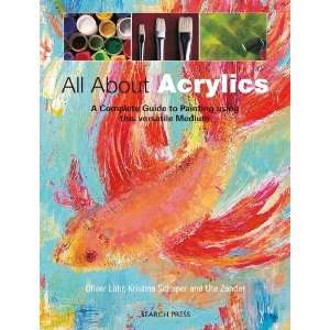 All About Acrylics A Complete Guide to Painting Using This Versatile 