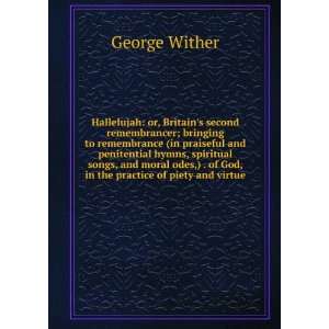   of God, in the practice of piety and virtue George Wither Books