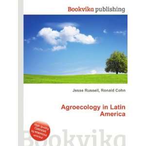  Agroecology in Latin America Ronald Cohn Jesse Russell 
