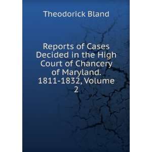   of Chancery of Maryland. 1811 1832, Volume 2 Theodorick Bland Books