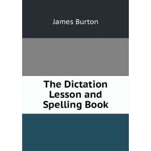   Dictation Lesson and Spelling Book James Burton  Books