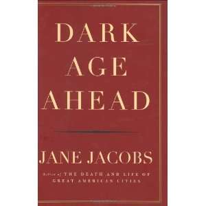  Dark Age Ahead [Hardcover]: Jane Jacobs: Books