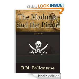 The Madman And The Pirate [Annotated]: Robert Michael Ballantyne 