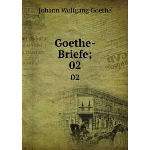  Goethe Briefe;. 02 Johann Wolfgang von, 1749 1832 Goethe Books