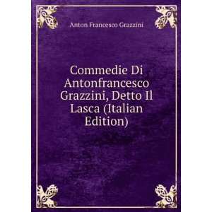   , Detto Il Lasca (Italian Edition): Anton Francesco Grazzini: Books