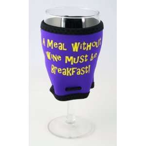 Meal Without Wine Must Be Breakfast ~ The Koozie For Your Wine Glass 