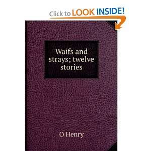  Waifs and strays; twelve stories O Henry Books