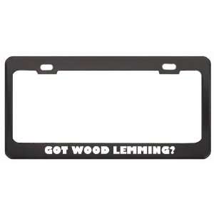 Got Wood Lemming? Animals Pets Black Metal License Plate Frame Holder 