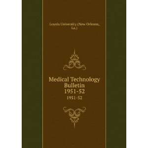 Medical Technology Bulletin. 1951 52 La.) Loyola University (New 