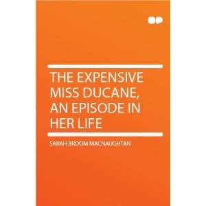  The Expensive Miss DuCane, an Episode in Her Life Sarah 