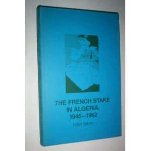 The French Stake in Algeria, 1945 1962 (9780801411250 
