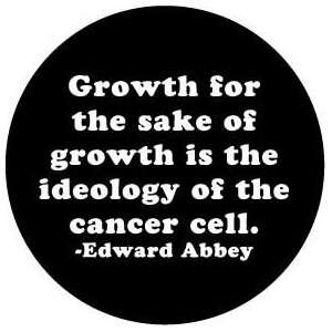 Growth for the Sake of Growth is the Ideology of the Cancer Cell 