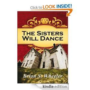The Sisters Will Dance Brian S. Wheeler  Kindle Store